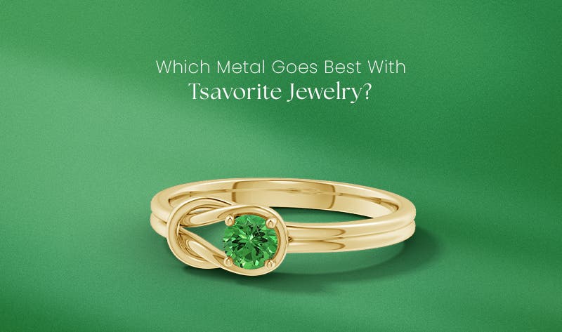 Best Metal for Tsavorite Jewelry–Which One Should You Choose?